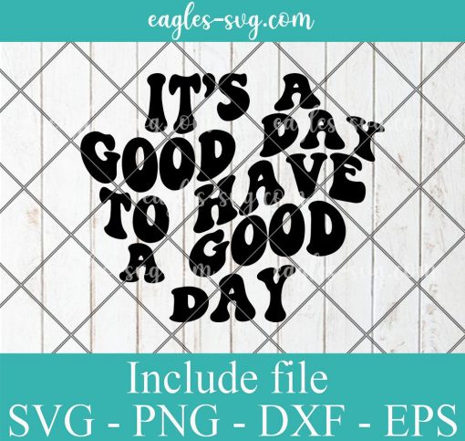 It's A Good Day To Have A Good Day Svg Cut File Silhouette, Png, Wavy Letters Svg
