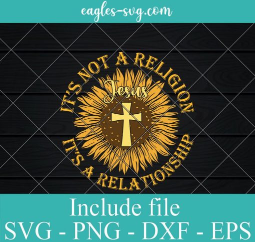 Jesus It’s Not Religion It’s A Relationship Svg, Png, Cricut File Silhouette