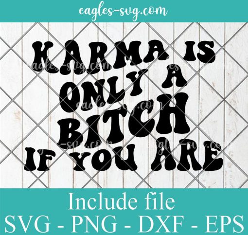 Karma Is Only A Bitch If You Are Svg Cut File Silhouette, Png, Wavy Letters Svg