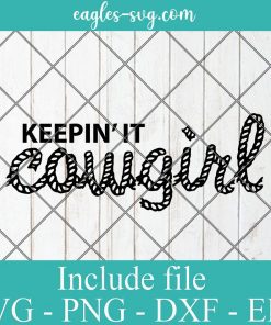 Keepin' It Cowgirl Svg Cricut File Silhouette, Png Sublimation