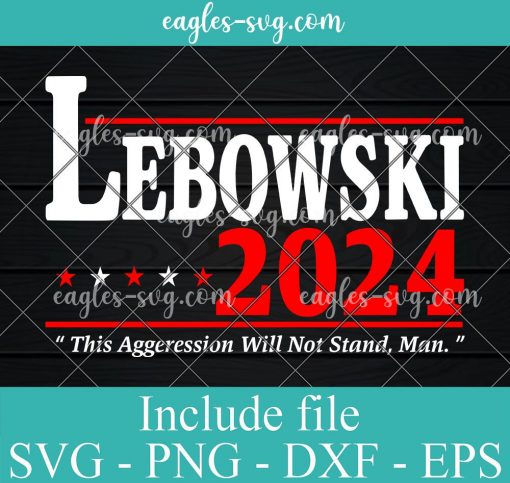 Lebowski 2024 funny election campaign democrat republican president Svg, Png, Cricut File Silhouette