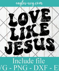 Love Like Jesus Svg Cut File Silhouette, Png, Wavy Letters Svg