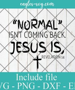 Normal Isn't Coming Back Jesus Is Svg, Png, Cricut File Silhouette