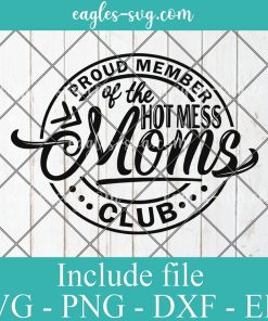 Proud Member of the Hot Mess Moms Club Svg Cricut File Silhouette, Png