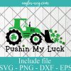 Pushin' my luck St Patrick's Day Svg, Png, Cricut File Silhouette