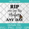 Rip can tag this heifer any day Svg Cricut File Silhouette, Png