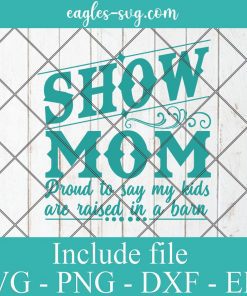 Show Mom Proud to Say My Kids are Raised in a Barn Svg, Png, Cricut File Silhouette