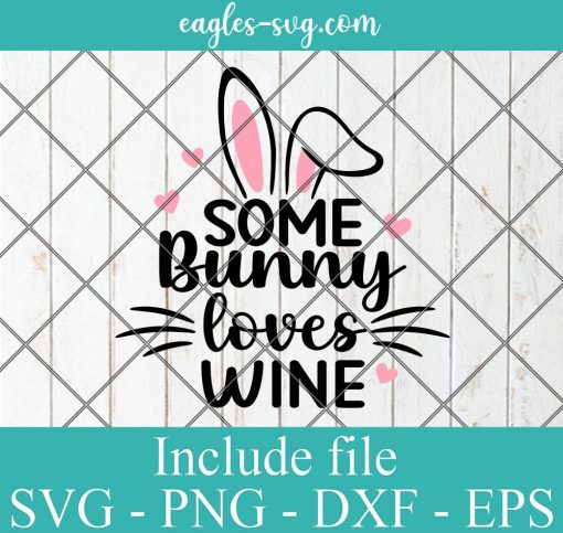 Some Bunny Loves Wine Easter Svg, Png, Cricut File Silhouette