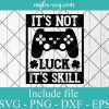 St Patrick Day Video Game It's not luck it's skill Svg, Png, Cricut File Silhouette