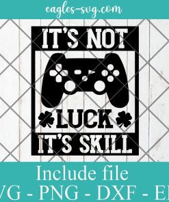 St Patrick Day Video Game It's not luck it's skill Svg, Png, Cricut File Silhouette