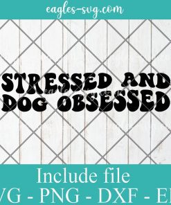 Stressed and dog obsessed Svg Cut File Silhouette, Png, Wavy Letters Svg