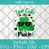 Too Cute To Pinch Boys St Patrick Day Svg, Png, Cricut File Silhouette