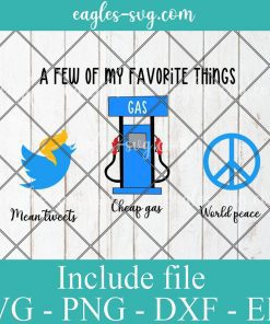 A Few Of My Favorite Things svg, Cheap Gas Mean Tweets World Peace Svg, Png Printable, Cricut & Silhouette