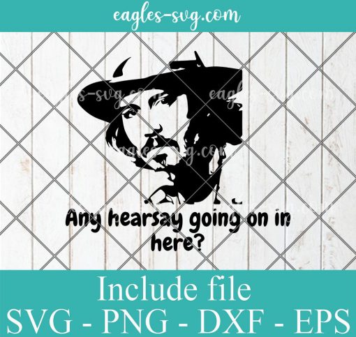 Any hearsay going on in here Johnny Deep SVG PNG Clipart Vector Cricut Cut Cutting File