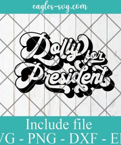 Dolly for President Dolly Parton SVG PNG Clipart Vector Cricut Cut Cutting File