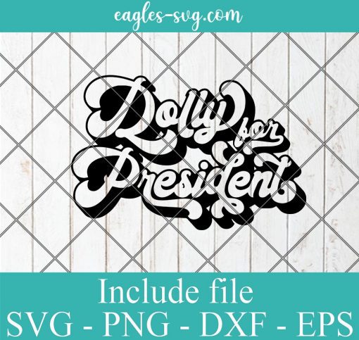 Dolly for President Dolly Parton SVG PNG Clipart Vector Cricut Cut Cutting File