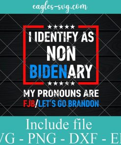 I Identify As Non Bidenary My Pronouns Are FJB Let’s Go Brandon Svg, Png Printable, Cricut & Silhouette