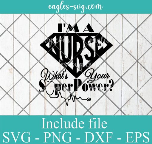 I'm a Nurse whats your superpower Svg, Png Printable, Cricut & Silhouette