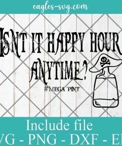 Isn't it Happy Hour Anytime Mega Pint Pirates SVG PNG Clipart Vector Cricut Cut Cutting File