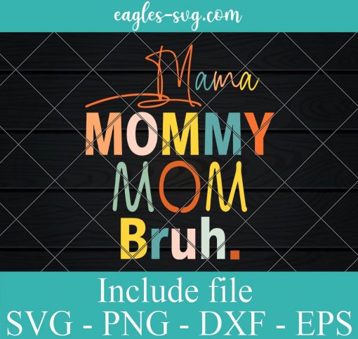 Mama Mommy Mom Bruh Svg, Funny Mothers Day Gifts for Mom Svg, Png Printable, Cricut & Silhouette