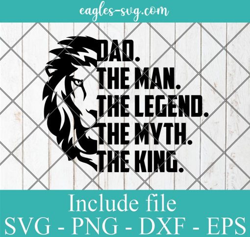 Dad the man the legend the myth the king Lion Svg, Png Printable, Cricut & Silhouette
