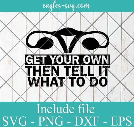 Get Your Own Then Tell It What To Do Svg, Png Printable, Cricut & Silhouette
