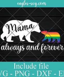 Mama Bear Always And Forever LGBTQ Pride Rainbow Svg, Png Printable, Cricut & Silhouette, Sublimation