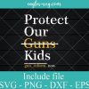 Protect Our Children Svg, Png Printable, Cricut & Silhouette, gun reform svg, anti gun Svg