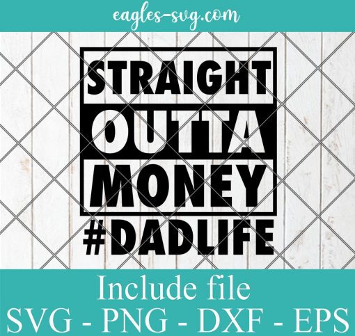 Straight out of money Svg, Png Printable, Cricut & Silhouette, Funny Dad cut files, Dadlife svg