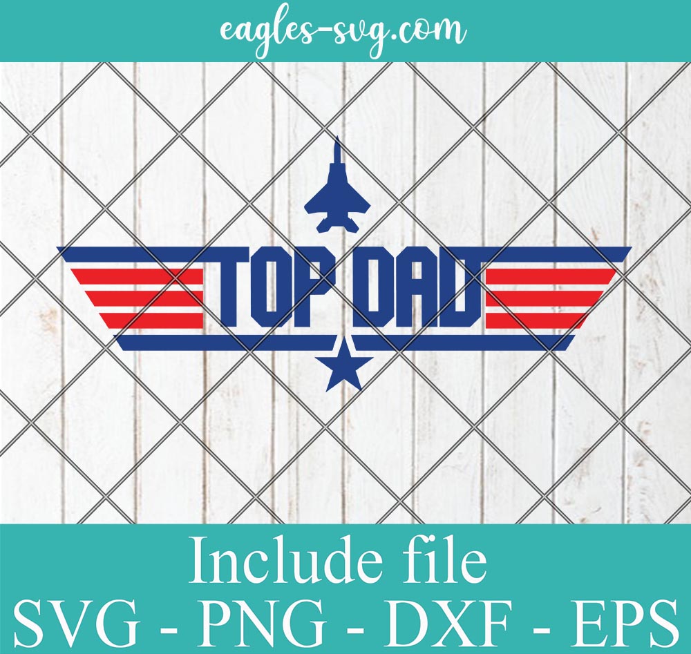 Top Dad SVG, Top Gun Svg, Fathers Day SVG, Dad Birthday SVG, Best Dad, Clipart, Cut File, Svg, Png Printable, Cricut & Silhouette