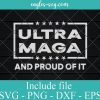 Ultra Maga And Proud Of It Svg, Png Printable, Cricut & Silhouette, Sublimation