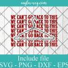 We Can't Go Back To This Svg, Png Printable, Cricut & Silhouette, Roe V Wade svg