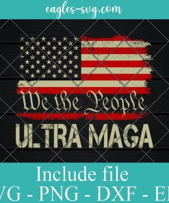 We the People Ultra MAGA Svg, Png Printable, Cricut & Silhouette, Sublimation
