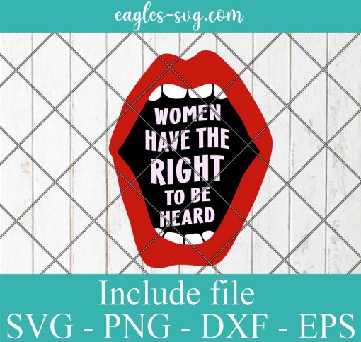 Women Have The Right To Be Heard Feminist Svg, Png Printable, Cricut & Silhouette, Roe V Wade svg