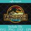 Fatherhood Like A Walk In The Park Svg, Png, Cricut & Silhouette