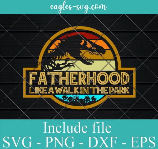 Fatherhood Like A Walk In The Park Svg, Png, Cricut & Silhouette