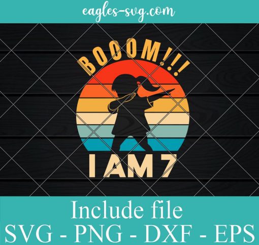 Boom I Am 7 SVG, 7th Birthday Girl Svg Png Design Download