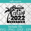Cousin Crew 2022 Vacation Family Summer Vacation Svg, Png, Cricut & Silhouette