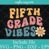 Fifth Grade Vibes 5th Grade Team Retro 1st Day of School Svg, Png, Cricut & Silhouette
