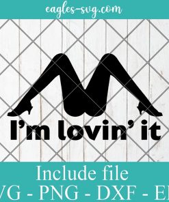 Im Lovin It Funny Offensive Svg, Png, Cricut & Silhouette