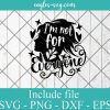 I'm not for everyone Svg, Png, Cricut & Silhouette, Funny shirt svg, Motivational svg, Svg for Girl