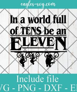 In a World of Tens Be an Eleven Stranger Things Svg, Png, Cricut & Silhouette