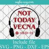 Not Today Vecna Stranger Things Running up Svg, Png, Cricut & Silhouette