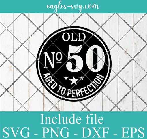 Old Number 50th birthday Aged to Perfection Svg, Png, Cricut & Silhouette