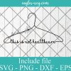 This Is Not Heathcare Floral Hanger Svg, Png, Cricut & Silhouette