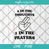 2 In The Thoughts 1 In the Prayers Svg, Cut Files for Cricut & Silhouette, Png Digital File