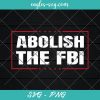 Abolish The FBI Trump Raid 2024 President Political Warrant Svg, Cut Files for Cricut & Silhouette, Png Digital File