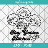 Cute Stay Golden Bitches Svg, Cut Files for Cricut & Silhouette, Png