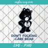 Dont Fucking Care Bear Svg, Cut Files for Cricut & Silhouette, Png