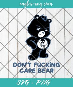 Dont Fucking Care Bear Svg, Cut Files for Cricut & Silhouette, Png